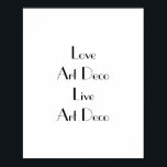 Liebe Art Deco Typografie Poster<br><div class="desc">Poster mit dem Satz "Liebe Art Deco Live Art Deco". Schwarze Schrift auf Weiß. Dieses stilvolle Poster würde an den Wänden eines jeden Art-Déco-Liebhabers fantastisch aussehen. Personalisieren Sie die Nachricht auf einfache Weise, indem Sie auf Wunsch die Textfunktion der Vorlage verwenden. Art-Déco-Schriftart. Vielen Dank für die Betrachtung meiner Entwürfe -...</div>