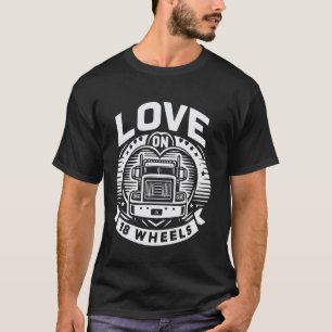 Liebe auf 18 Rädern u2013 Romantischer Truckfahrer T-Shirt