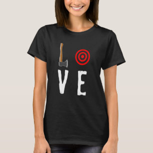 Liebe Ax Throwing Targe Hatchet Thrower T-Shirt