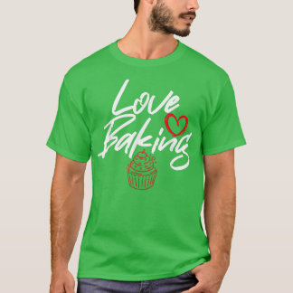 Liebe Backen Backbäcker T-Shirt