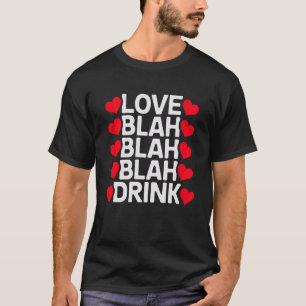Liebe Blah Blah Trinke Lustiger Valentinstag Singl T-Shirt