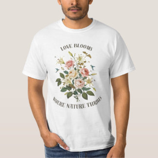 Liebe blüht mit der Natur T-Shirt