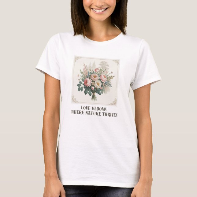 Liebe blüht mit der Natur T-Shirt (Vorderseite)