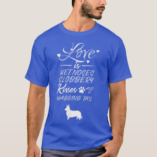 Liebe Cardigan Welsh Corgi Dog Nassnase Slobbery K T-Shirt
