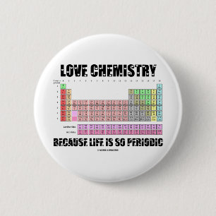 Liebe-Chemie, weil das Leben so periodisch ist Button