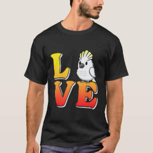 Liebe Cockatoos Parrot Lover Cockatoo Bird Lover C T-Shirt
