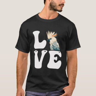 Liebe Cockatoos Parrots Bird Lover Cockatop Parrot T-Shirt