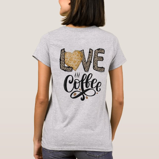 Liebe Coffee lustige niedlich trendy Zitate für si T-Shirt (Rückseite)