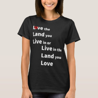 Liebe das Land, in dem du lebst, oder lebe im Land T-Shirt