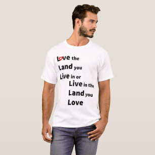 Liebe das Land, in dem du lebst, oder lebe im Land T-Shirt