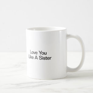 Liebe, dass du eine Schwester magst Tasse