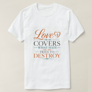 Liebe deckt, was Hass zu zerstören versucht Schrif T-Shirt