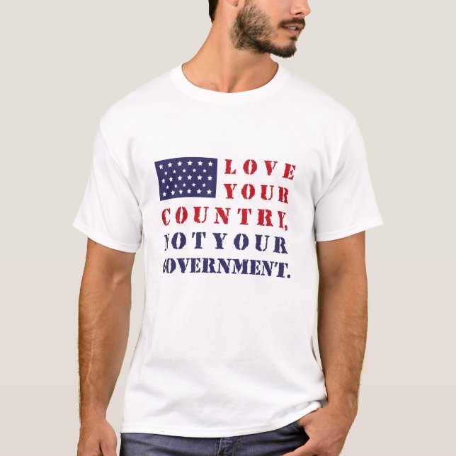 LIEBE DEIN LAND, NICHT DEINE REGIERUNG. USA. T-Shirt (Vorderseite)