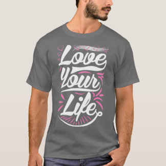 Liebe dein Leben T-Shirt