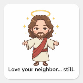 Liebe dein Nachbar... Immer noch - Jesus reagiert Quadratischer Aufkleber