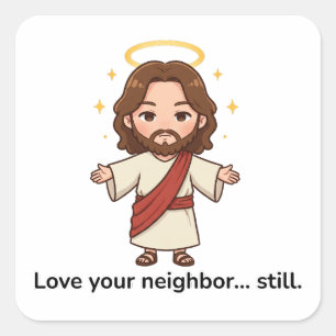 Liebe dein Nachbar... Immer noch - Jesus reagiert Quadratischer Aufkleber