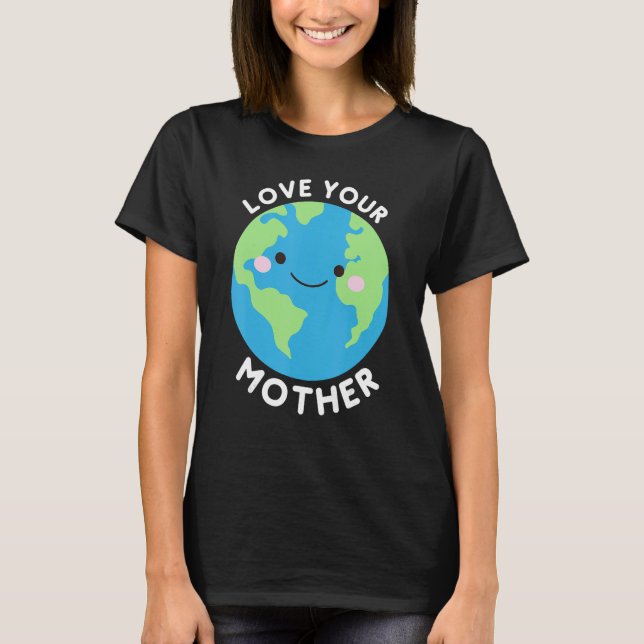 Liebe Deine Mutter Erde T-Shirt (Vorderseite)