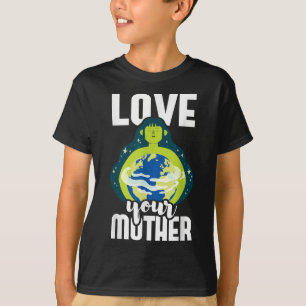 Liebe Deine Mutter Umweltschutz Erde Da T-Shirt
