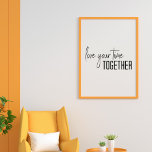Liebe Deine Zeit zusammen Drehbuchschreiben Modern Poster<br><div class="desc">Modernes Minimalistisches Grafikdesign-Poster mit dem Sprichwort "Liebe Your Time Together" in Schwarzweiß</div>