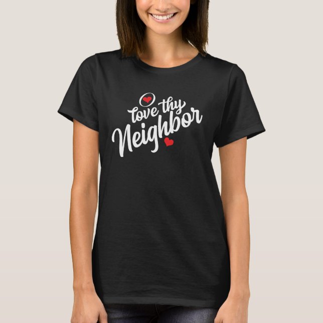 Liebe Deiner Nachbarn T - Shirt (Vorderseite)