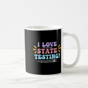 Liebe den letzten Tag der staatlichen Testlehrerte Kaffeetasse