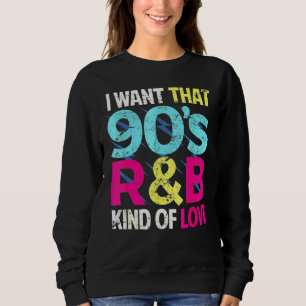 Liebe der 90er Wollte ich, dass die 90er-Rb-Liebe  Sweatshirt