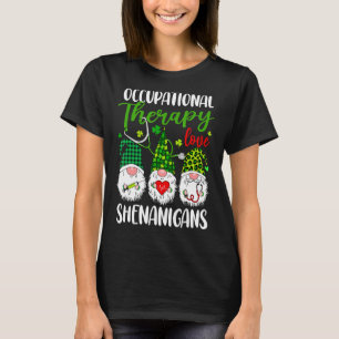 Liebe der Arbeitstherapie Shenanigans Gnomes St Pa T-Shirt