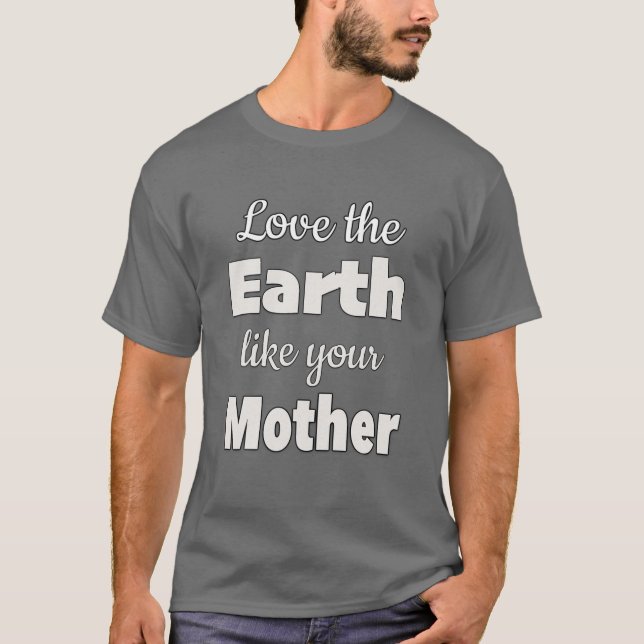 Liebe der Erde wie deine Mutter T-Shirt (Vorderseite)