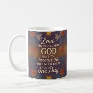 Liebe der Menschen, die Gott dir gegeben hat Kaffeetasse