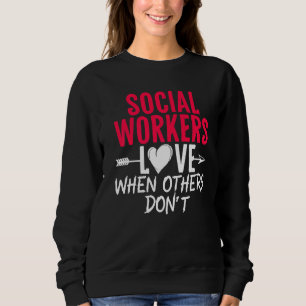 Liebe der Sozialarbeiter, wenn andere keine Sozial Sweatshirt