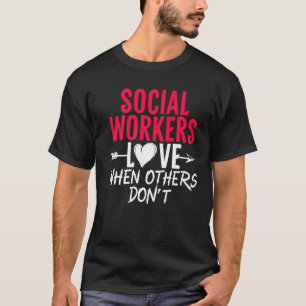 Liebe der Sozialarbeiter, wenn andere keine Sozial T-Shirt