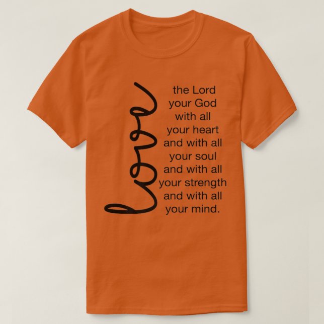 Liebe des Herrn, eures Gottes, mit deinem ganzen H T-Shirt (Design vorne)