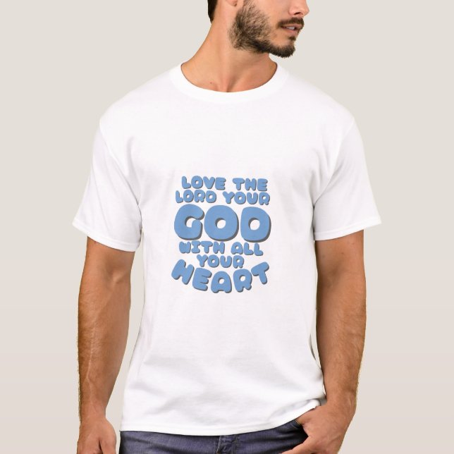 Liebe des Herrn, eures Gottes, mit deinem ganzen H T-Shirt (Vorderseite)