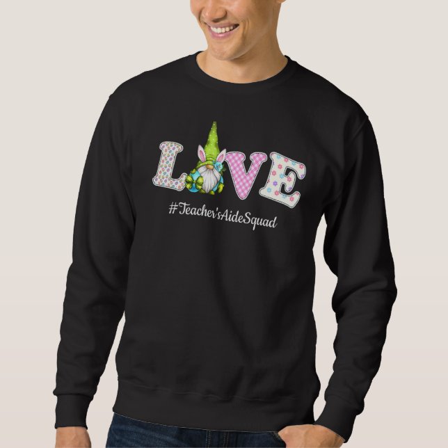 Liebe des Lehrers Aide Squad Leben Gnome Ei Jagen  Sweatshirt (Vorderseite)