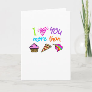 Liebe dich mehr als Cupcakes Pizza Einhörner Süß Karte