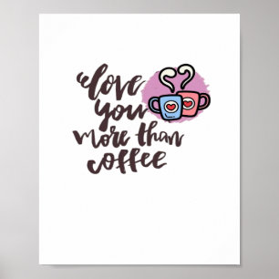 Liebe dich mehr als Kaffee Süßer romantischer Stil Poster
