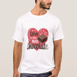 Liebe dich mehr als Schokolade T-Shirt