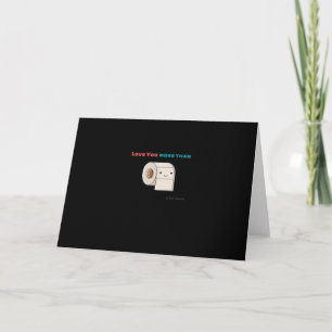 Liebe dich mehr als Toilettenpapier Lustiger Spruc Karte