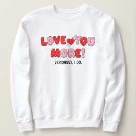 Liebe dich mehr (ernsthaft, ich tu es) sweatshirt