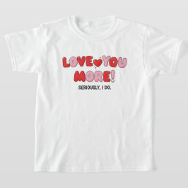 Liebe dich mehr (ernsthaft, ich tu es) T-Shirt