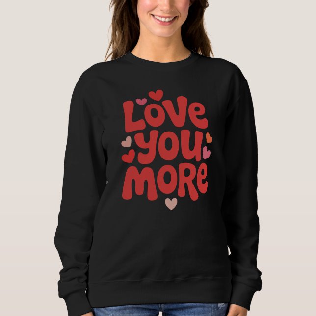 Liebe dich mehr – Süßes romantisches Valentinstag- Sweatshirt (Vorderseite)