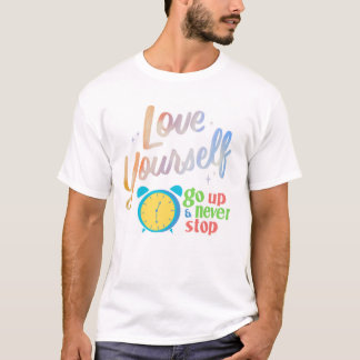 Liebe dich selbst und höre nie auf T-Shirt