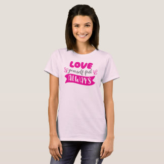 Liebe dich selbst zuerst immer T-Shirt