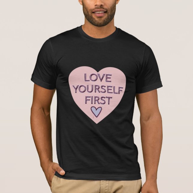 Liebe dich selbst zuerst T-Shirt (Vorderseite)