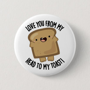 Liebe dich von meinem Kopf zu meinem Toast-Funny B Button