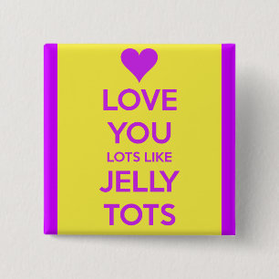 Liebe, die du liebst Gelee-Tots lustig romantisch Button