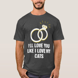 Liebe, du magst, wie ich meine Katzen Liebe Hochze T-Shirt