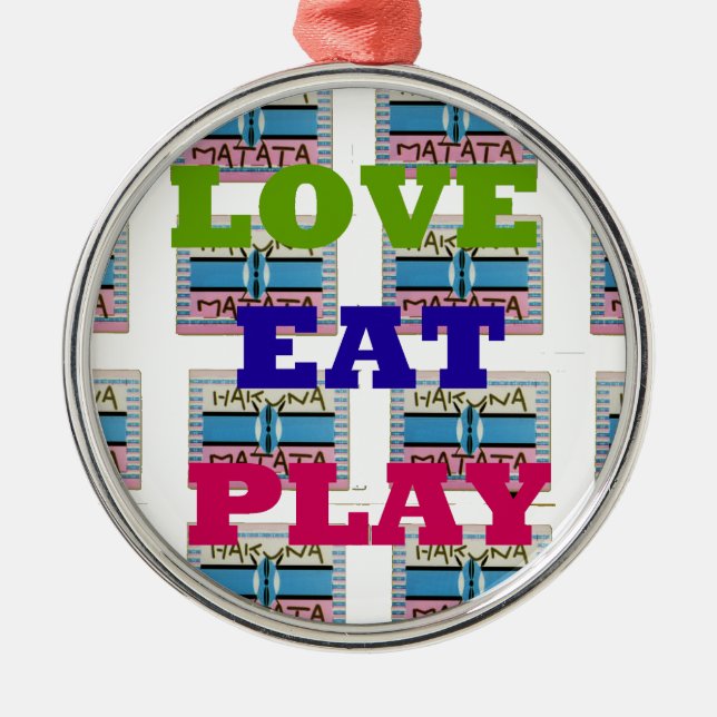 Liebe Eat Play Hakuna Matata Kunstdruckerei Ornament Aus Metall (Vorne)