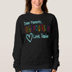 Liebe Eltern Tag Sie sind es Liebe Lehrer Erster T Sweatshirt