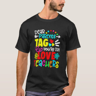 Liebe Eltern, Tag You're It Liebe Lehrerin 1 T-Shirt